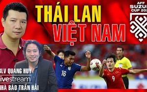 Bình luận bóng đá Thái Lan vs Việt Nam cùng BLV Vũ Quang Huy & nhà báo Trần Hải