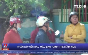VIDEO Phụ huynh phẫn nộ với bảo mẫu mầm non Mầm Xanh bạo hành trẻ