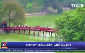 VIDEO: Truyền hình CNN tiếp tục quảng bá Hà Nội năm 2018