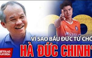Vì sao bầu Đức từ chối Hà Đức Chinh?