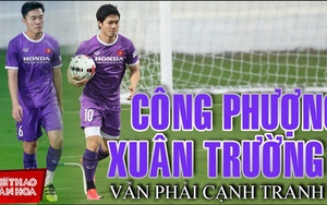 Công Phượng, Xuân Trường phải cạnh tranh vị trí ở tuyển Việt Nam