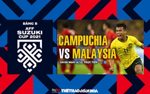 VIDEO Campuchia vs Malaysia: VTV6 trực tiếp bóng đá AFF Cup 2021 hôm nay