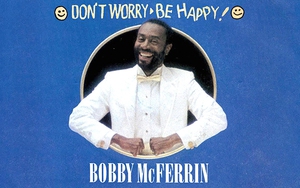 Ca khúc 'Don’t Worry, Be Happy' của Bobby McFerrin: Hãy vui lên dù trời có sụp