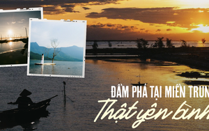 Khám phá nét đẹp dân dã mà nên thơ của những đầm, phá tại ven biển miền Trung