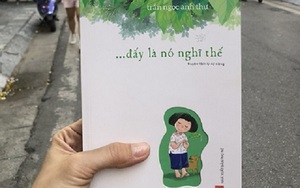 Đọc 'Đấy là nó nghĩ thế', sẽ biết tuổi thơ đáng giá bao nhiêu