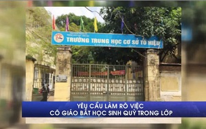Yêu cầu làm rõ vụ việc cô giáo bắt học sinh quỳ trong lớp