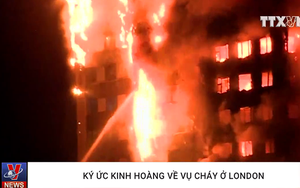 Tin tức mới nhất về vụ cháy chung cư Greenfell kinh hoàng ở London