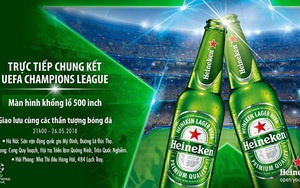 'Đại tiệc bóng đá' trực tiếp Chung kết UEFA Champions League bùng nổ tại 3 thành phố lớn cùng Heineken