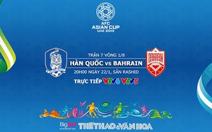 Soi kèo Hàn Quốc vs Bahrain (20h00, 22/1). VTV6, VTV5 trực tiếp. Kèo bóng đá Asian Cup 2019