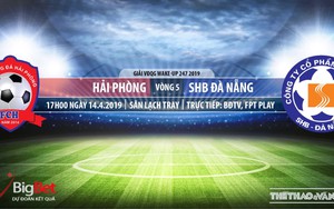 Hải Phòng vs SHB Đà Nẵng: Nhận định và trực tiếp bóng đá (17h00, 14/4). Lịch thi đấu V-League 2019