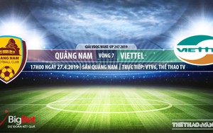 Nhận định và trực tiếp Quảng Nam vs Viettel (17h00, ngày 27/04), V League 2019
