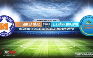 SHB Đà Nẵng vs Khánh Hòa: Trực tiếp bóng đá và nhận định (17h ngày 12/5), V League 2019