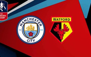 VIDEO: Trực tiếp bóng đá và soi kèo Man City vs Watford, Chung kết FA Cup (23h00 ngày 18/5)