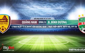 Quảng Nam vs Bình Dương: Nhận định và trực tiếp bóng đá (17h,13/6). VTV6, BĐTV, FPT