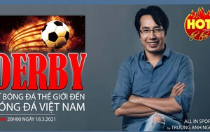 Nóng bỏng derby - Từ bóng đá thế giới đến bóng đá Việt Nam