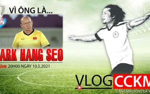 Tranh cãi về ĐQTG dự vòng loại World Cup 2022 - Vì đó là HLV Park Hang Seo