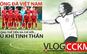 Bóng đá Việt Nam không thể tiến xa chỉ với vũ khí tinh thần