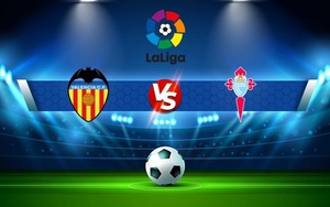 Soi kèo nhà cái Valencia vs Celta Vigo. Nhận định, dự đoán bóng đá La Liga (23h30, 17/9)