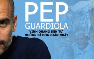 Thành công của Guardiola: Vinh quang đến từ những gì đơn giản nhất