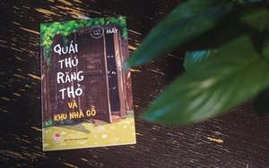 Sách ‘Quái Thú Răng Thỏ Và Khu Nhà Gỗ’ : Cùng trở về một Hà Nội trong quá khứ