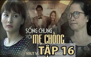 Xem tập 16 'Sống chung với mẹ chồng': Con dâu 'á khẩu' khi bị hỏi chia nhà sau ly hôn