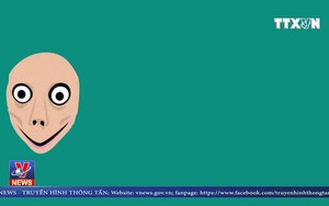 VIDEO: Phòng ngừa sự lan tràn của 'Thử thách Momo'