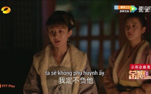 'Minh Lan truyện' tập 26: Nguyên Nhược tuyệt thực, đối đầu với mẹ để cưới bằng được Minh Lan