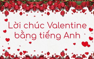 Lời chúc Valentine 2022 bằng tiếng Anh độc đáo và ấn tượng nhất