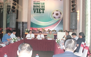 Hội thảo Tương lai bóng đá Việt Nam: Thiếu nhân tố quan trọng nhất!