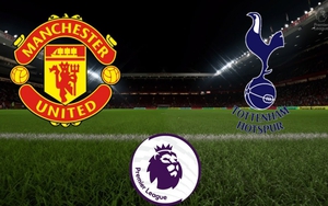 Lịch thi đấu Ngoại hạng Anh vòng 4: Đại chiến MU vs Tottenham