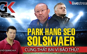 HLV Park Hang Seo và Solskjaer thất bại vì bảo thủ?