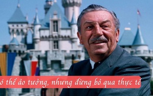 10 tuyệt kỹ giúp thống trị một lĩnh vực của ông chủ đế chế Walt Disney: Có thể ảo tưởng, nhưng đừng bỏ qua thực tế!