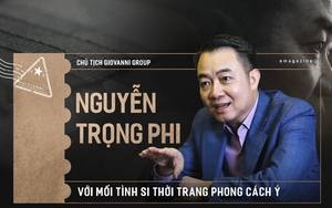 Chủ tịch GIOVANNI - Nguyễn Trọng Phi: Với mối tình si thời trang phong cách Ý