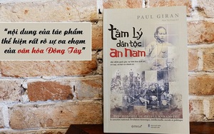 Sách 'Tâm lý dân tộc An Nam' của Paul Giran: Sắc sảo nhưng nhiều tranh cãi về người Việt