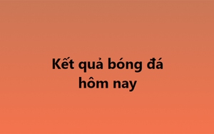 Kết quả bóng đá hôm nay. KQBD trực tuyến ngày 9/11, 10/11