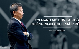 HLV Hoàng Anh Tuấn: ‘Tôi mạnh mẽ hơn nhờ những người như bầu Đức’