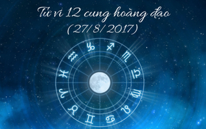 Tử vi ngày 27/8/2017 của 12 cung hoàng đạo