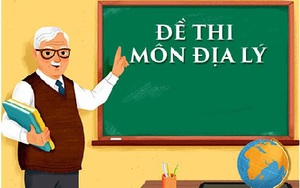 Đề thi Địa lý tốt nghiệp THPT quốc gia năm 2022