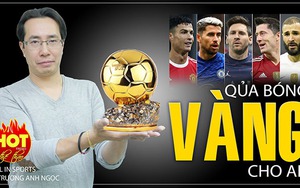 BLV Anh Ngọc: Quả bóng Vàng 2021 sẽ gây nhiều tranh cãi