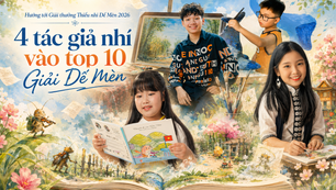 Hướng tới Giải thưởng Thiếu nhi Dế Mèn 2026:
4 tác giả nhí vào top 10 Giải Dế Mèn