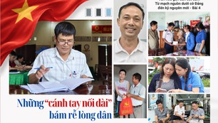 Những "cánh tay nối dài" bám rễ lòng dân