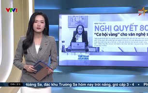 Điểm báo VTV1: Nghị quyết 80 - "cơ hội vàng" cho văn nghệ sĩ