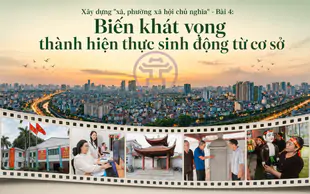Xây dựng "xã, phường xã hội chủ nghĩa" - Bài 4: Biến khát vọng thành hiện thực sinh động từ cơ sở