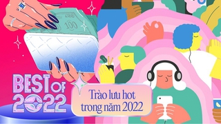 Nghía ngay loạt xu hướng mới trong năm 2022 để biết giới trẻ Việt đang tận hưởng cuộc sống thế nào!