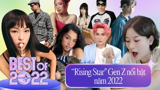 Gặp gỡ những “rising star” siêu đỉnh của năm 2022: Khi Gen Z thành công quảng bá chính mình trên mạng xã hội