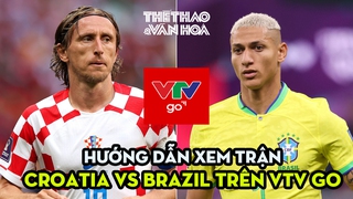 Hướng dẫn xem trực tuyến Croatia vs Brazil trên phần mềm VTV Go