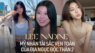 Profile cực khủng của Lee Nadine: Mỹ nhân nóng bỏng nhất nhì ‘Địa ngục độc thân’
