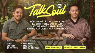 Talksoul #2 - Trấn Thành: Đừng nghĩ lấy vợ, sinh con là định nghĩa duy nhất! Lấy vợ xong - hạnh phúc, không có con - vẫn hạnh phúc! 