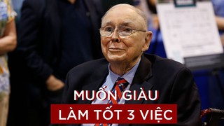 'Phó tướng’ đại tài của Warren Buffett khẳng định: Muốn giàu có phải làm tốt 3 việc sau, đáng tiếc nhiều người đang làm ngược lại