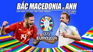 Nhận định bóng đá Bắc Macedonia vs Anh (2h45, 21/11), vòng loại EURO 2024